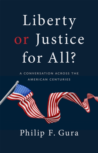 Liberty or Justice for All? : A Conversation Across the American Centuries, Paperback / softback Book