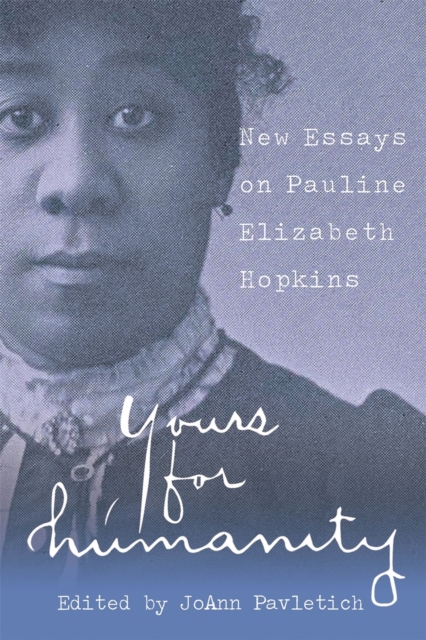 Yours for Humanity : New Essays on Pauline Elizabeth Hopkins, Paperback / softback Book