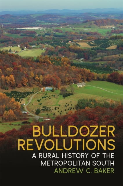 Bulldozer Revolutions : A Rural History of the Metropolitan South, Paperback / softback Book