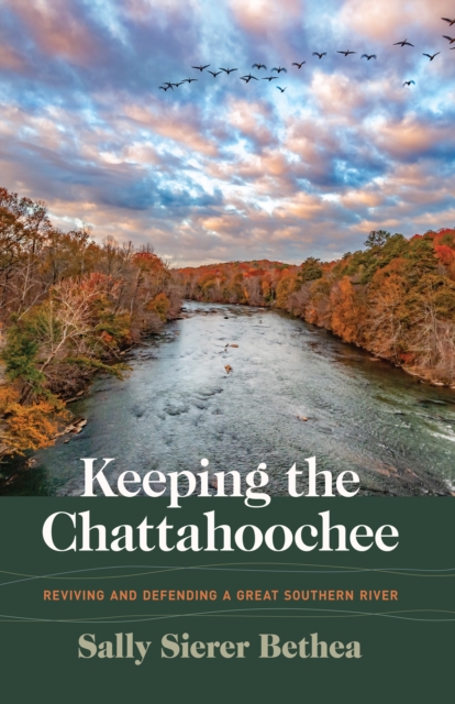 Keeping the Chattahoochee : Reviving and Defending a Great Southern River, EPUB eBook