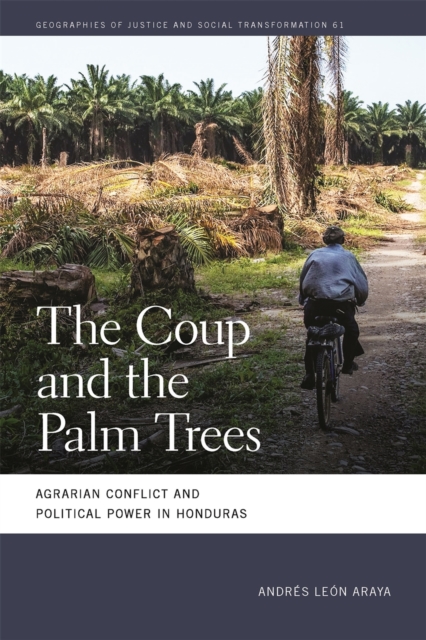 The Coup and the Palm Trees : Agrarian Conflict and Political Power in Honduras, EPUB eBook