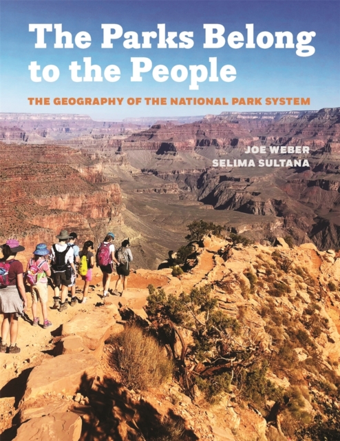The Parks Belong to the People : The Geography of the National Park System, PDF eBook