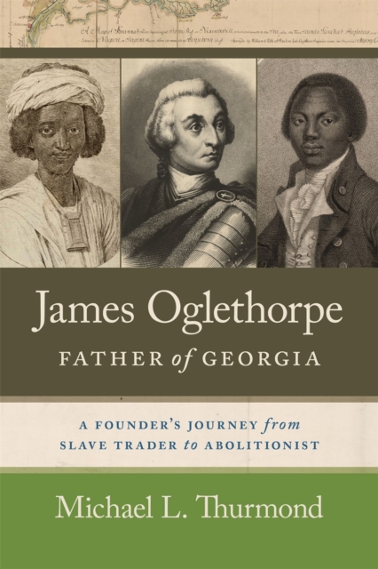 James Oglethorpe, Father of Georgia : A Founder’s Journey from Slave Trader to Abolitionist, EPUB eBook