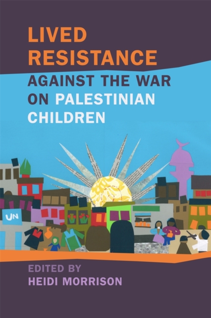 Lived Resistance against the War on Palestinian Children, Hardback Book