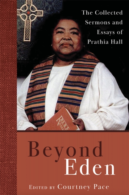 Beyond Eden : The Collected Sermons and Essays of Prathia Hall, PDF eBook