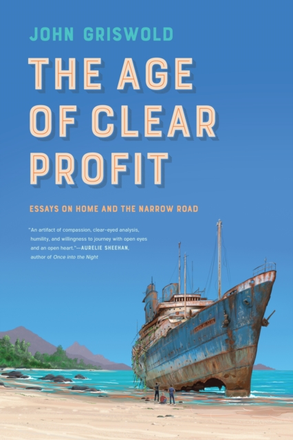 The Age of Clear Profit : Essays on Home and the Narrow Road, PDF eBook