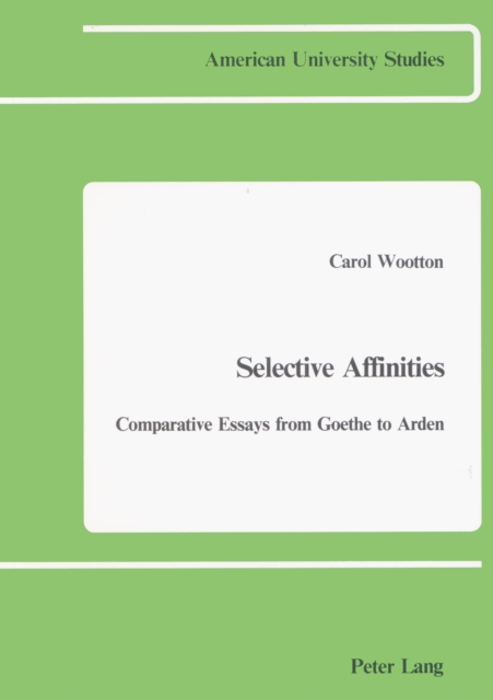 Selective Affinities : Comparative Essays from Goethe to Arden, Paperback / softback Book