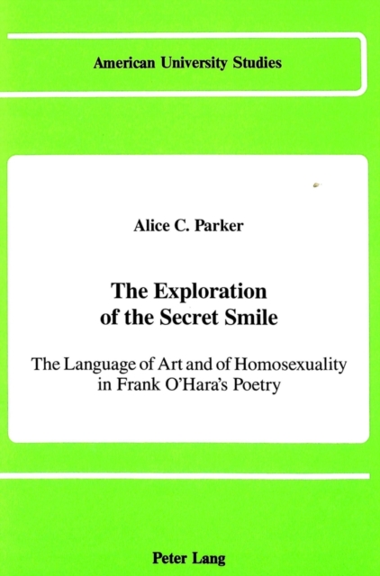 The Exploration of the Secret Smile : The Language of Art and of Homosexuality in Frank O'Hara's Poetry, Hardback Book