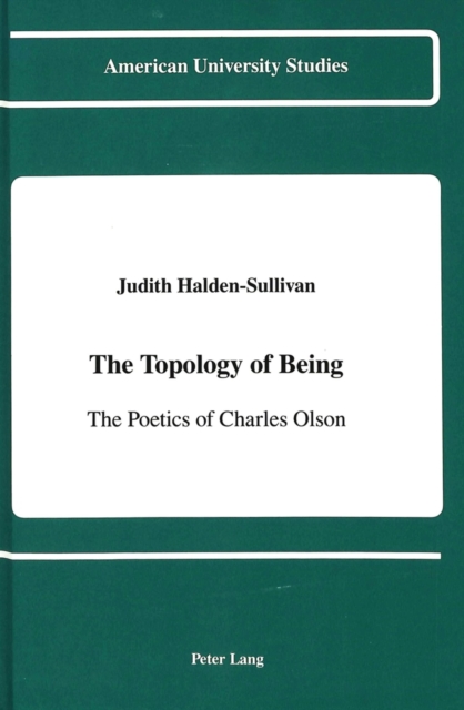 The Topology of Being : The Poetics of Charles Olson, Hardback Book