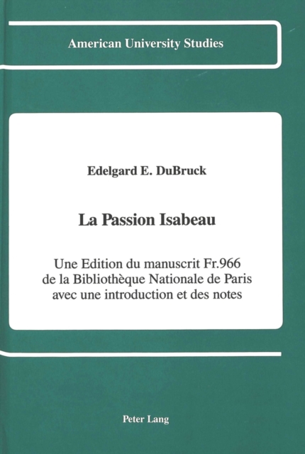 La Passion Isabeau : Une Edition du Manuscrit Fr. 966 De la Bibliotheque Nationale de Paris Avec une Introduction et des Notes, Hardback Book