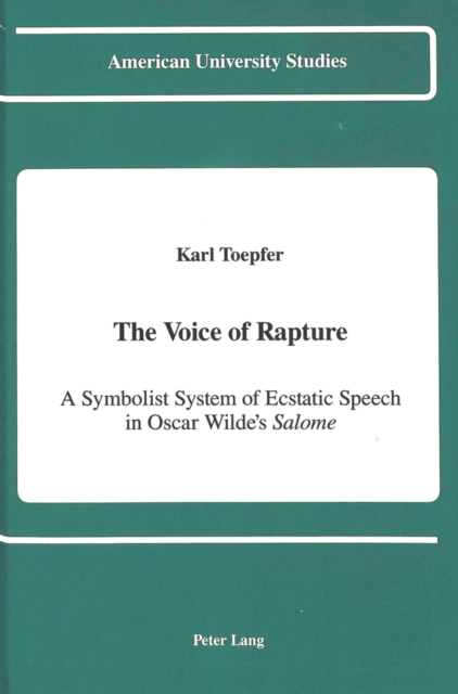 The Voice of Rapture : A Symbolist System of Ecstatic Speech in Oscar Wilde's Salome, Hardback Book