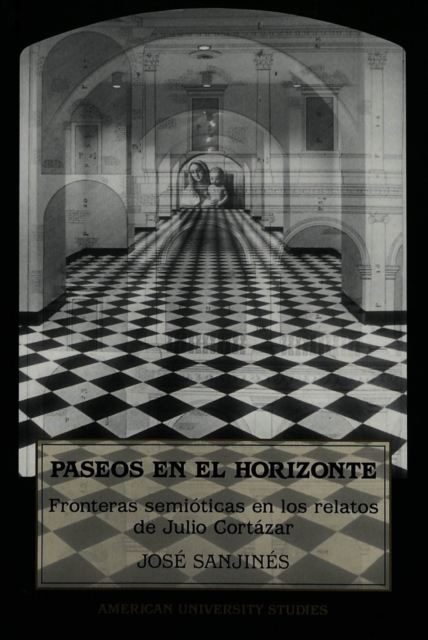 Paseos en el Horizonte : Fronteras Semioticas en los Relatos de Julio Cortazar, Hardback Book