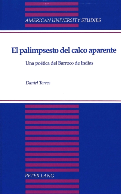 El Palimpsesto del Calco Aparente : UNA Poetica del Barroco de Indias, Hardback Book