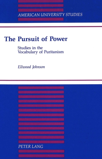 The Pursuit of Power : Studies in the Vocabulary of Puritanism, Hardback Book