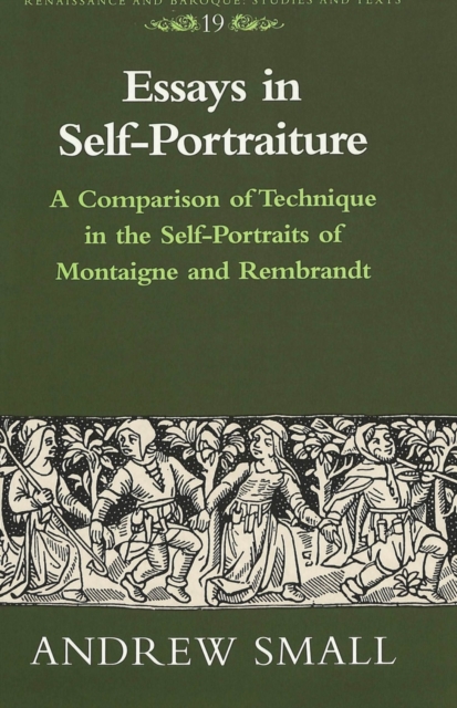 Essays in Self-Portraiture : A Comparison of Technique in the Self-Portraits of Montaigne and Rembrandt, Hardback Book