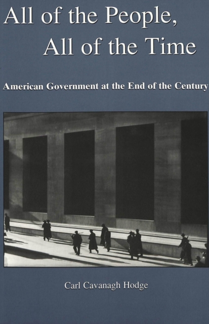 All of the People, All of the Time : American Government at the End of the Century, Paperback / softback Book
