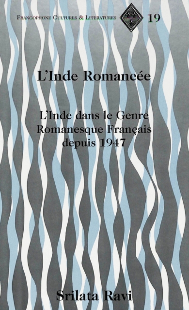 L'Inde Romancee : L'Inde Dans le Genre Romanesque Francais Depuis 1947, Hardback Book