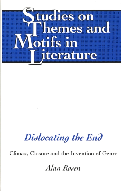 Dislocating the End : Climax, Closure, and the Invention of Genre, Hardback Book