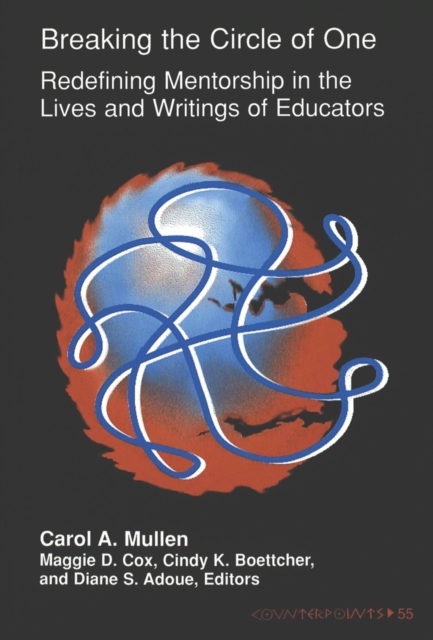 Breaking the Circle of One : Redefining Mentorship in the Lives and Writings of Educators, Paperback / softback Book