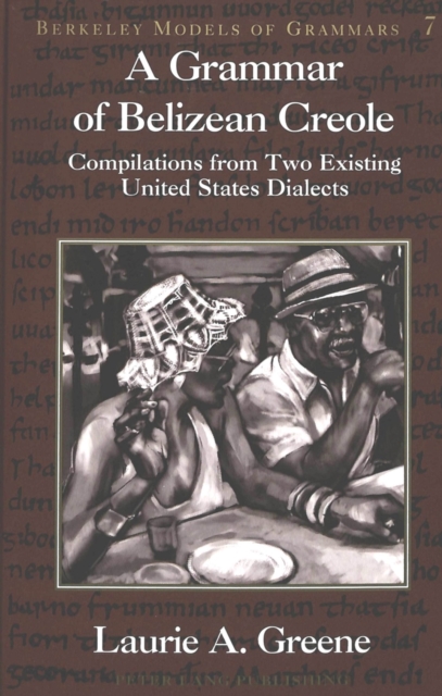 A Grammar of Belizean Creole : Compilations from Two Existing United States Dialects, Hardback Book