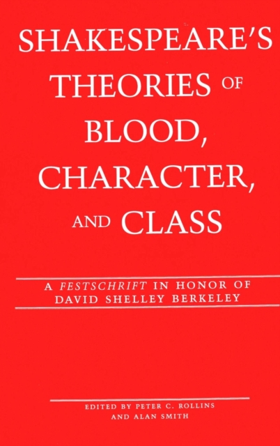 Shakespeare's Theories of Blood, Character, and Class : A Festschrift in Honor of David Shelley Berkeley v. 12, Hardback Book