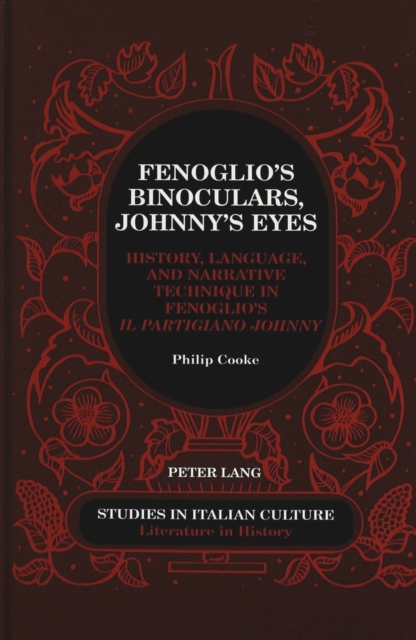 Fenoglio's Binoculars, Johnny's Eyes : History, Language, and Narrative Technique in Fenoglio's Il Partigiano Johnny, Hardback Book