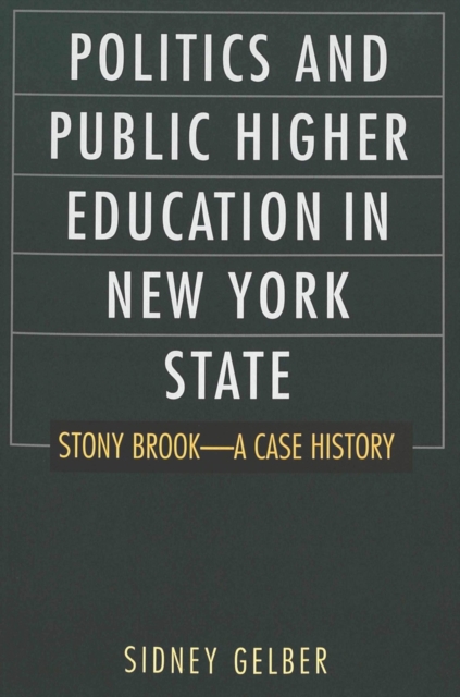 Politics and Public Higher Education in New York State : Stony Brook--A Case History, Paperback / softback Book