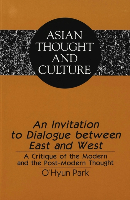 An Invitation to Dialogue Between East and West : A Critique of the Modern and the Post-Modern Thought, Paperback / softback Book