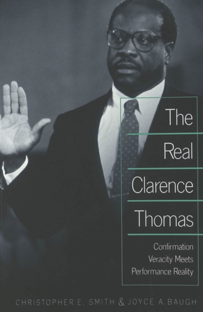 The Real Clarence Thomas : Confirmation Veracity Meets Performance Reality, Paperback / softback Book