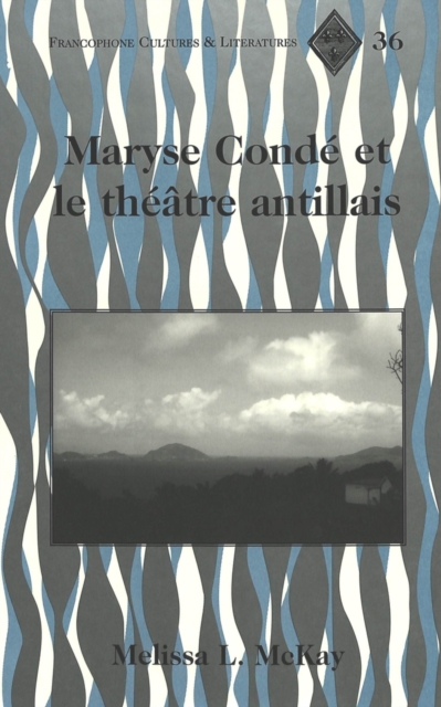 Maryse Condae et le Thaeatre Antillais / Melissa L. Mckay., Hardback Book