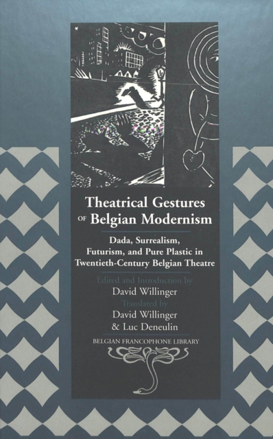 Theatrical Gestures of Belgian Modernism : Dada, Surrealism, Futurism, and Pure Plastic in Twentieth-century Belgian Theatre, Hardback Book