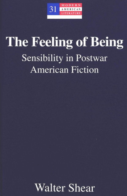 The Feeling of Being : Sensibility in Postwar American Fiction, Hardback Book