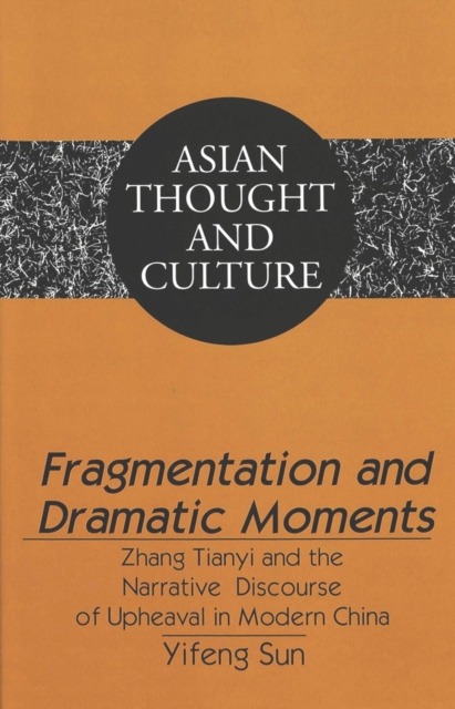 Fragmentation and Dramatic Moments : Zhang Tianyi and the Narrative Discourse of Upheaval in Modern China, Hardback Book