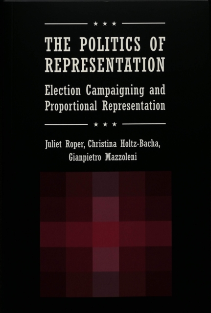 The Politics of Representation : Election Campaigning and Proportional Representation, Paperback / softback Book