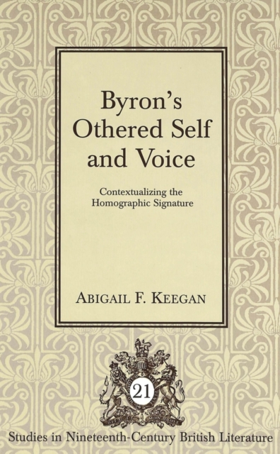 Byron's Othered Self and Voice : Contextualizing the Homographic Signature, Hardback Book