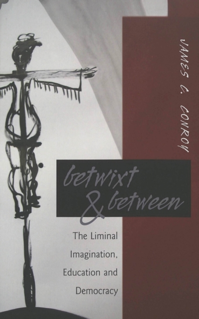 Betwixt & Between : The Liminal Imagination, Education and Democracy, Paperback / softback Book
