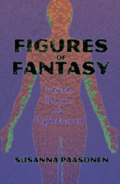 Figures of Fantasy : Internet, Women & Cyberdiscourse, Paperback / softback Book