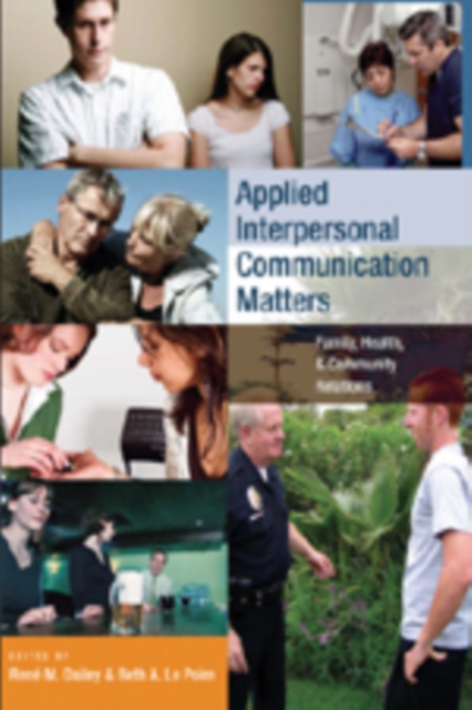 Applied Interpersonal Communication Matters : Family, Health, and Community Relations, Paperback / softback Book