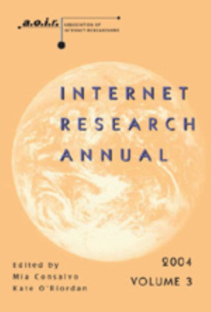 Internet Research Annual : Selected Papers from the Association of Internet Researchers Conference 2004 v. 3, Paperback / softback Book