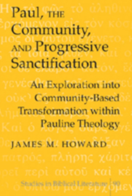 Paul, the Community, and Progressive Sanctification : An Exploration into Community-based Transformation within Pauline Theology, Hardback Book