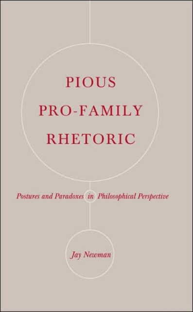 Pious Pro-family Rhetoric : Postures and Paradoxes in Philosophical Perspective, Hardback Book