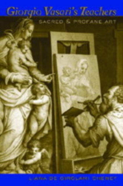 Giorgio Vasari's Teachers : Sacred and Profane Art, Paperback / softback Book