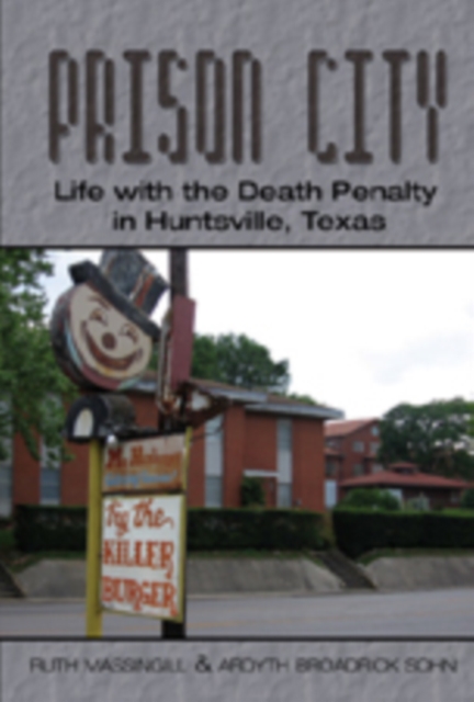 Prison City : Life with the Death Penalty in Huntsville, Texas, Paperback / softback Book