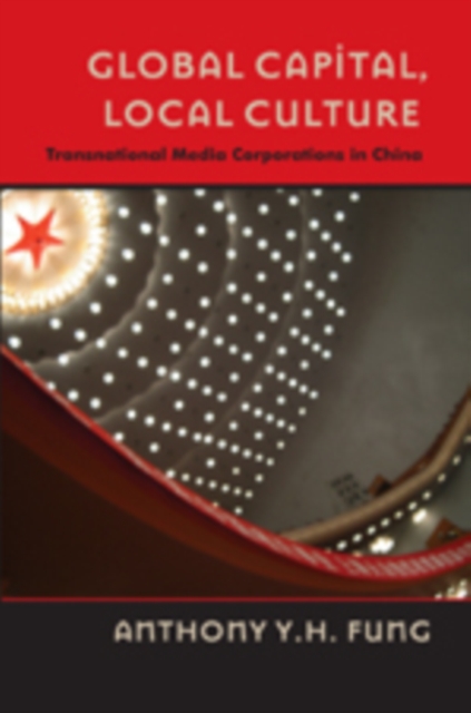 Global Capital, Local Culture : Transnational Media Corporations in China, Paperback / softback Book