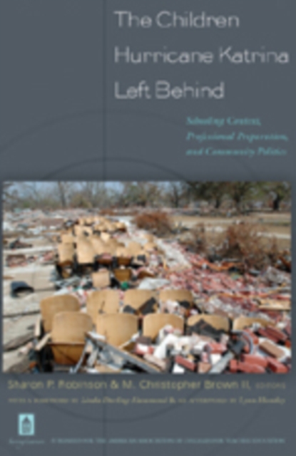 The Children Hurricane Katrina Left Behind : Schooling Context, Professional Preparation, and Community Politics, Hardback Book