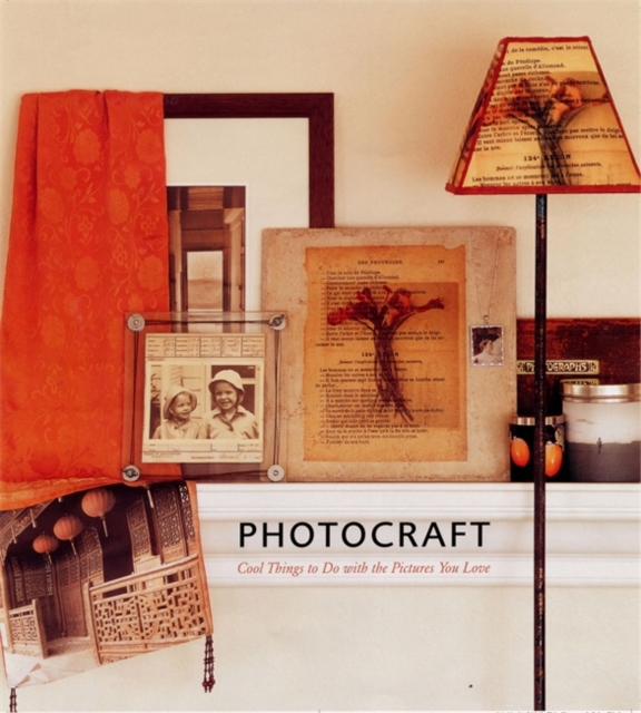 Photocraft : Things to do with the Pictures you Love, Hardback Book