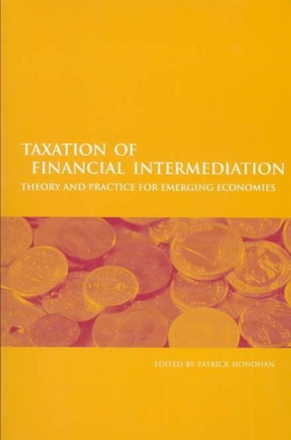 Taxation of Financial Intermediation : Theory and Practice for Emerging Economies, Paperback / softback Book