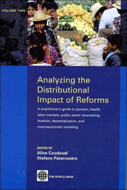 Analyzing the Distributional Impact of Reforms, Volume Two : A Practitioners' Guide to Pension, Health, Labor Markets, Public Sector Downsizing, Taxation, Decentralization and Macroeconomic Modeling, Multiple-component retail product Book