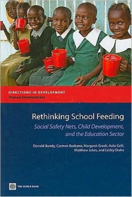 Rethinking School Feeding : Social Safety Nets, Child Development, and the Education Sector, Paperback / softback Book