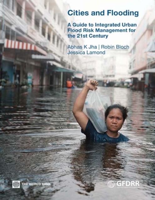 Cities and Flooding : A Guide to Integrated Urban Flood Risk Management for the 21st Century, Paperback / softback Book